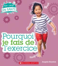 Mon corps en santé : Pourquoi je fais de l'exercice