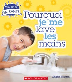 Mon corps en santé : Pourquoi je me lave les mains