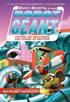 Ricky Ricotta et son robot géant contre les nématodes nocturnes de Neptune (tome 8)