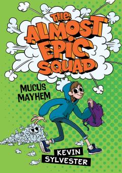Mucus Mayhem (The Almost Epic Squad)