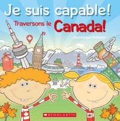 Je suis capable! Traversons le Canada!