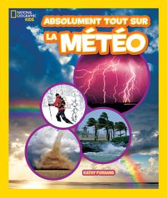 National Geographic Kids : Absolument tout sur la météo