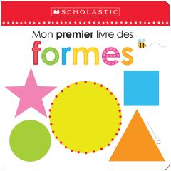 Apprendre avec Scholastic : Mon premier livre des formes