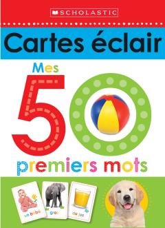 Apprendre avec Scholastic : Cartes éclair : Mes 50 premiers mots