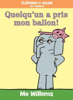 Éléphant et Rosie : Quelqu'un a pris mon ballon!