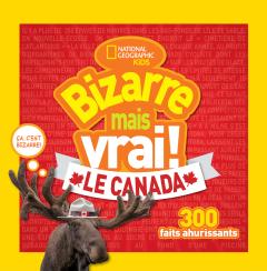 National Geographic Kids : Bizarre mais vrai! Le Canada