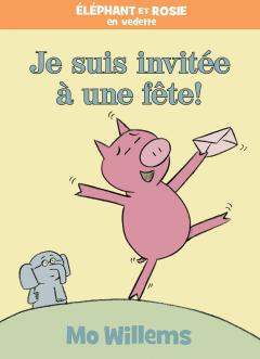 Éléphant et Rosie : Je suis invitée à une fête!