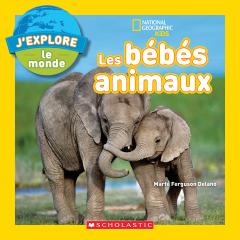 National Geographic Kids : J'explore le monde : Les bébés animaux