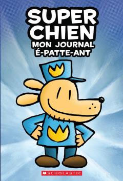 Super Chien : Mon journal é-patte-ant