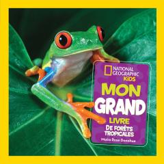 National Geographic Kids : Mon grand livre de forêts tropicales