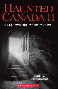 Haunted Canada 11: Frightening True Tales