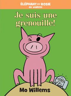 Éléphant et Rosie : Je suis une grenouille!