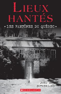 Lieux hantés : Les fantômes du Québec