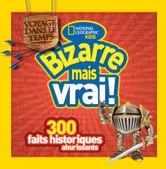 National Geographic Kids : Bizarre mais vrai! Voyage dans le temps