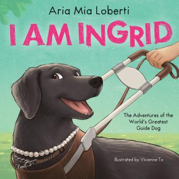 Book cover for I Am Ingrid: The Adventures of the World’s Greatest Guide Dog