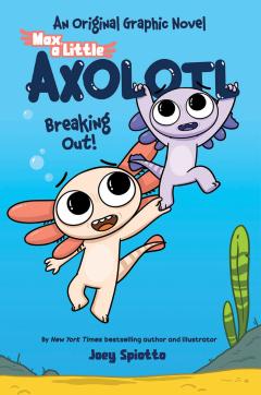 Max, a Little Axolotl #2: Breaking Out! (An Original Graphic Novel)