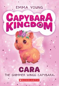Cara the Shimmer Wings Capybara (Capybara Kingdom #1)