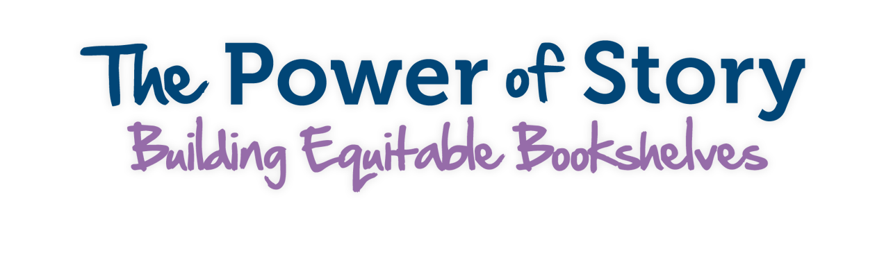 The Power of Story - Building Equitable Bookshelves